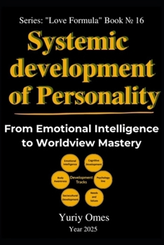 Systemic Development of Personality: From Emotional Intelligence to Worldview Mastery (Relationship Textbook: The Formula of Love)