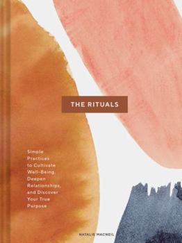 Hardcover The Rituals: Simple Practices to Cultivate Well-Being, Deepen Relationships, and Discover Your True Purpose (Spiritual Ritual Book, Book