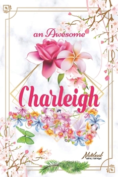 Paperback An Awesome Charleigh Journal: Awesome (Diary, Notebook) Personalized Custom Name - Flowers (6 x 9 - Blank Lined 120 Pages A Wonderful Journal for an Book