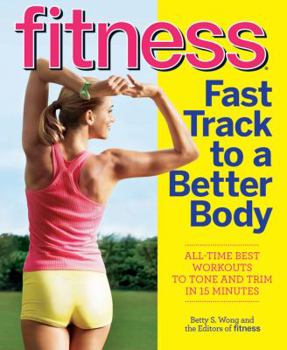 Paperback Fitness Fast Track to a Better Body: All-Time Best Workouts to Tone and Trim in 15 Minutes Book
