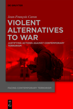 Hardcover Violent Alternatives to War: Justifying Actions Against Contemporary Terrorism Book