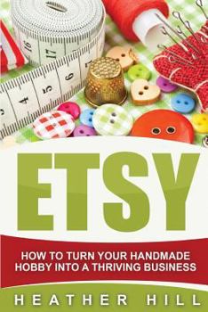 Paperback Etsy: How To Turn Your Handmade Hobby Into A Thriving Business Book