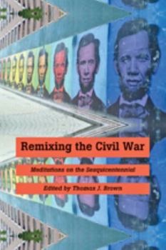 Paperback Remixing the Civil War: Meditations on the Sesquicentennial Book