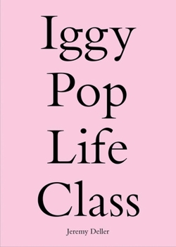 Paperback Iggy Pop Life Class: A Project by Jeremy Deller Book