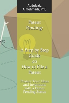 Paperback Patent Pending: A Step by Step Guide on How to File a Patent: Protect Your Ideas and Inventions with a Patent Pending Status Book