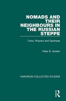 Hardcover Nomads and Their Neighbours in the Russian Steppe: Turks, Khazars and Qipchaqs Book