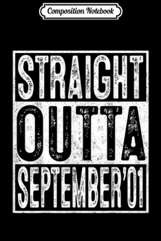 Composition Notebook: 18th Birthday Straight Outta September 2001 Gift 18 Year Old  Journal/Notebook Blank Lined Ruled 6x9 100 Pages