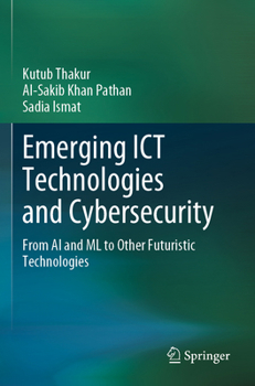 Paperback Emerging ICT Technologies and Cybersecurity: From AI and ML to Other Futuristic Technologies Book