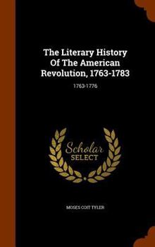 Hardcover The Literary History Of The American Revolution, 1763-1783: 1763-1776 Book
