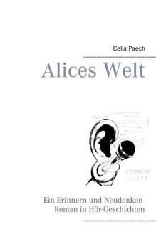 Paperback Alices Welt: Ein Erinnern und Neudenken Roman in Hör-Geschichten [German] Book