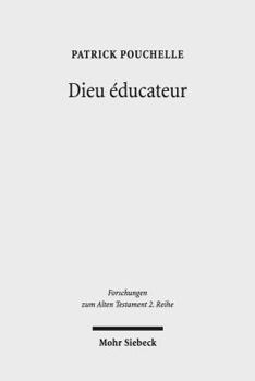 Paperback Dieu Educateur: Une Novelle Approche d'Un Concept de la Thologie Biblique Entre Bible Hebraique, Septante Et Littrature Grecque Classi [French] Book