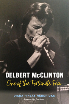Delbert McClinton: One of the Fortunate Few - Book  of the John and Robin Dickson Series in Texas Music