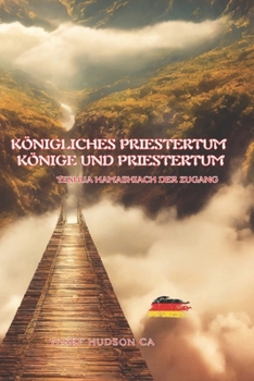 KÖNIGLICHE PRIESTERSCHAFT, KÖNIGE UND PRIESTERTUM: Yeshua HaMashiach der Zugang (Portuguese Edition)