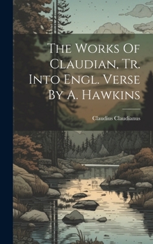 Hardcover The Works Of Claudian, Tr. Into Engl. Verse By A. Hawkins Book