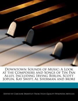 Paperback Downtown Sounds of Music: A Look at the Composers and Songs of Tin Pan Alley, Including Irving Berlin, Scott Joplin, Kay Swift, Al Sherman and M Book