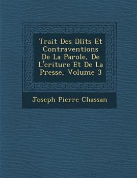 Paperback Trait Des D Lits Et Contraventions de La Parole, de L' Criture Et de La Presse, Volume 3 [French] Book