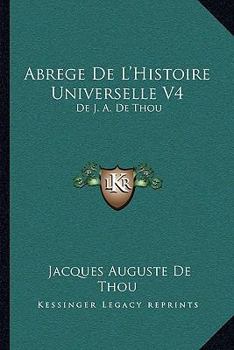 Paperback Abrege De L'Histoire Universelle V4: De J. A. De Thou: Avec Des Remarques (1759) [French] Book