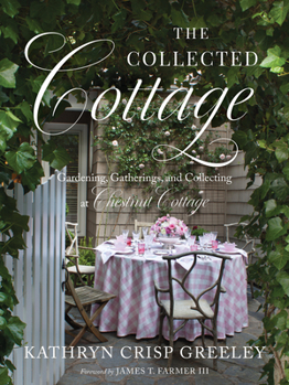 Hardcover The Collected Cottage: Gardening, Gatherings, and Collecting at Chestnut Cottage Book