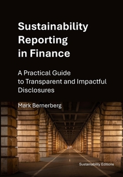 Paperback Sustainability Reporting in Finance: A Practical Guide to Transparent and Impactful Disclosures Book