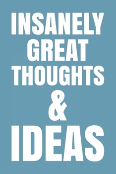 Insanely Great Thoughts & Ideas: Blank lined journal