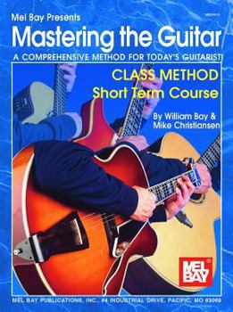 Paperback Mastering the Guitar: Class Method Short Term Course: A Comprehensive Method for Today's Guitarist! Book