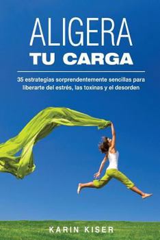 Paperback Aligera tu carga: 35 estrategias sorprendentemente sencillas para liberarte del estrés, las toxinas y el desorden [Spanish] Book
