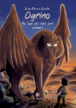 Ogrino: Au Sud de nulle part: Livre I (French Edition)