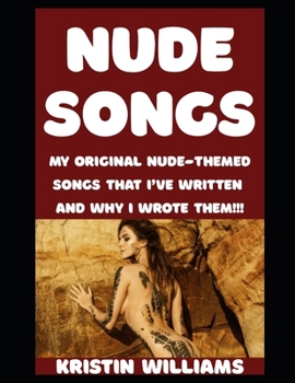 Nude Songs: My Original Nude-Themed Songs That I’ve Written and Why I Wrote Them!!! (The Naked Rebel)