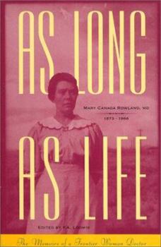 Paperback As Long as Life: The Memoirs of a Frontier Woman Doctor, Mary Canaga Rowland, 1873-1966 Book