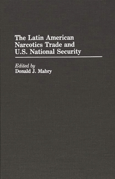 The Latin American Narcotics Trade and U.S. National Security - Book #240 of the Contributions in Political Science