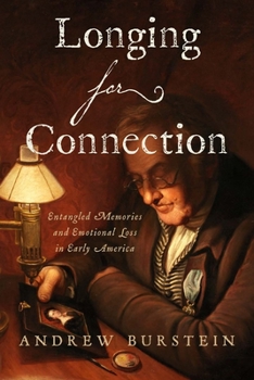 Hardcover Longing for Connection: Entangled Memories and Emotional Loss in Early America Book