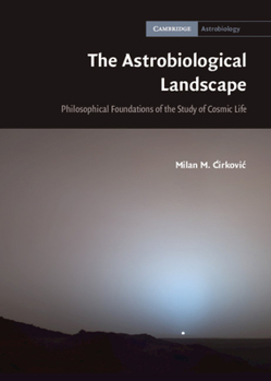Hardcover The Astrobiological Landscape: Philosophical Foundations of the Study of Cosmic Life Book
