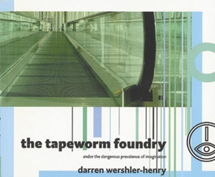 Paperback The Tapeworm Foundry: And or the Dangerous Prevalence of Imagination Book