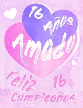 Feliz 16 Cumplea�os: 16 A�os Amado, Decir feliz cumplea�os con este dulce libro de cumplea�os que se puede usar como cuaderno o diario. Mejor Que una Tarjeta de Cumplea�os!