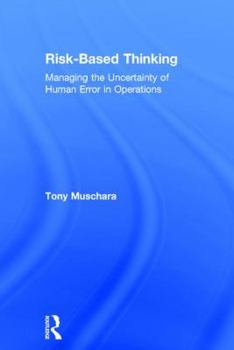 Hardcover Risk-Based Thinking: Managing the Uncertainty of Human Error in Operations Book