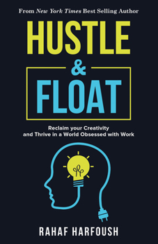 Paperback Hustle and Float: Reclaim Your Creativity and Thrive in a World Obsessed with Work Book