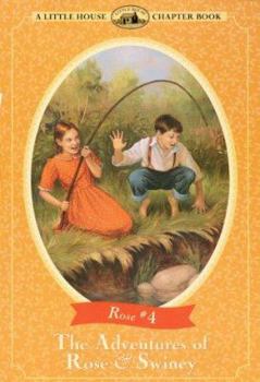 The Adventures of Rose & Swiney (Little House, Rose, Number 4) - Book #4 of the Little House Chapter Books: Rose