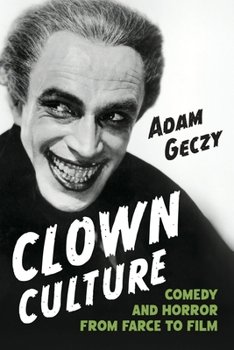 Clown Culture: Comedy and Horror from Farce to Film (Comedy & Culture)