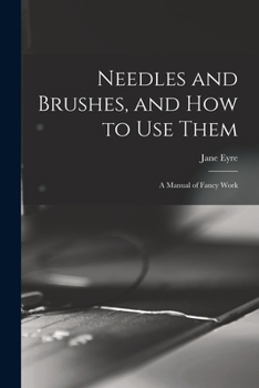 Paperback Needles and Brushes, and How to Use Them; a Manual of Fancy Work Book