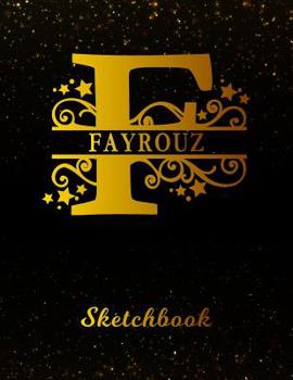 Paperback Fayrouz Sketchbook: Letter F Personalized First Name Personal Drawing Sketch Book for Artists & Illustrators Black Gold Space Glittery Eff Book