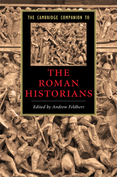 The Cambridge Companion to the Roman Historians - Book  of the Cambridge Companions to Literature