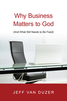 Paperback Why Business Matters to God: (And What Still Needs to Be Fixed) Book