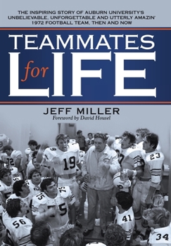 Hardcover Teammates for Life: The Inspiring Story of Auburn University's Unbelievable, Unforgettable and Utterly Amazin' 1972 Football Team, Then and Now Book