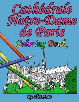 Paperback Cathédrale Notre-Dame de Paris Coloring Book: is a great way to remember the famous and most-amazing cathedral. Book