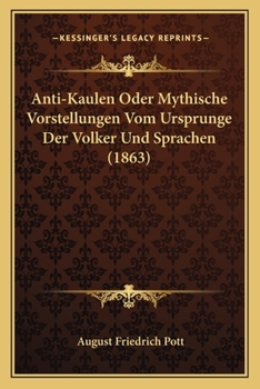 Paperback Anti-Kaulen Oder Mythische Vorstellungen Vom Ursprunge Der Volker Und Sprachen (1863) [German] Book