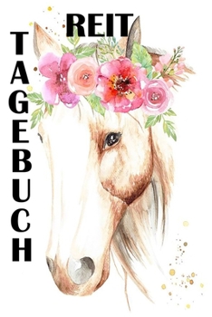 Reit Tagebuch: Reittagebuch für Mädchen zur Dokumentaion der Reitstunden mit vorgedruckter Tabelle zum Eintragen der Reitstunden (German Edition)