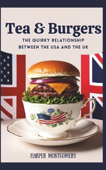 Paperback Tea & Burgers: The Quirky Relationship Between the USA and the UK Book