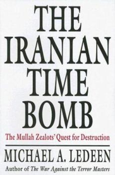 Hardcover The Iranian Time Bomb: The Mullah Zealots' Quest for Destruction Book