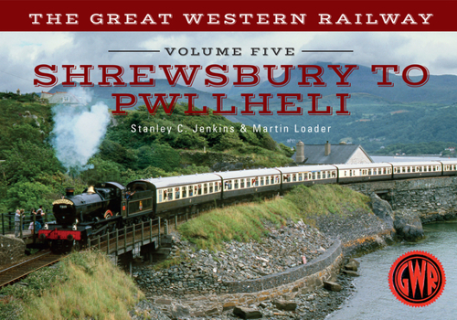 Paperback The Great Western Railway Volume Five Shrewsbury to Pwllheli Book