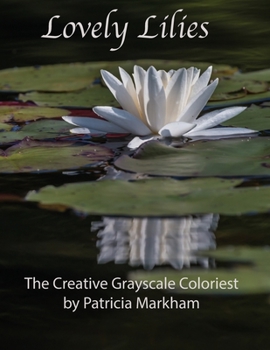 Paperback Lovely Lilies: The Creative Grayscale Colorist Book